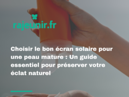 Choisir le bon écran solaire pour une peau mature : Un guide essentiel pour préserver votre éclat naturel