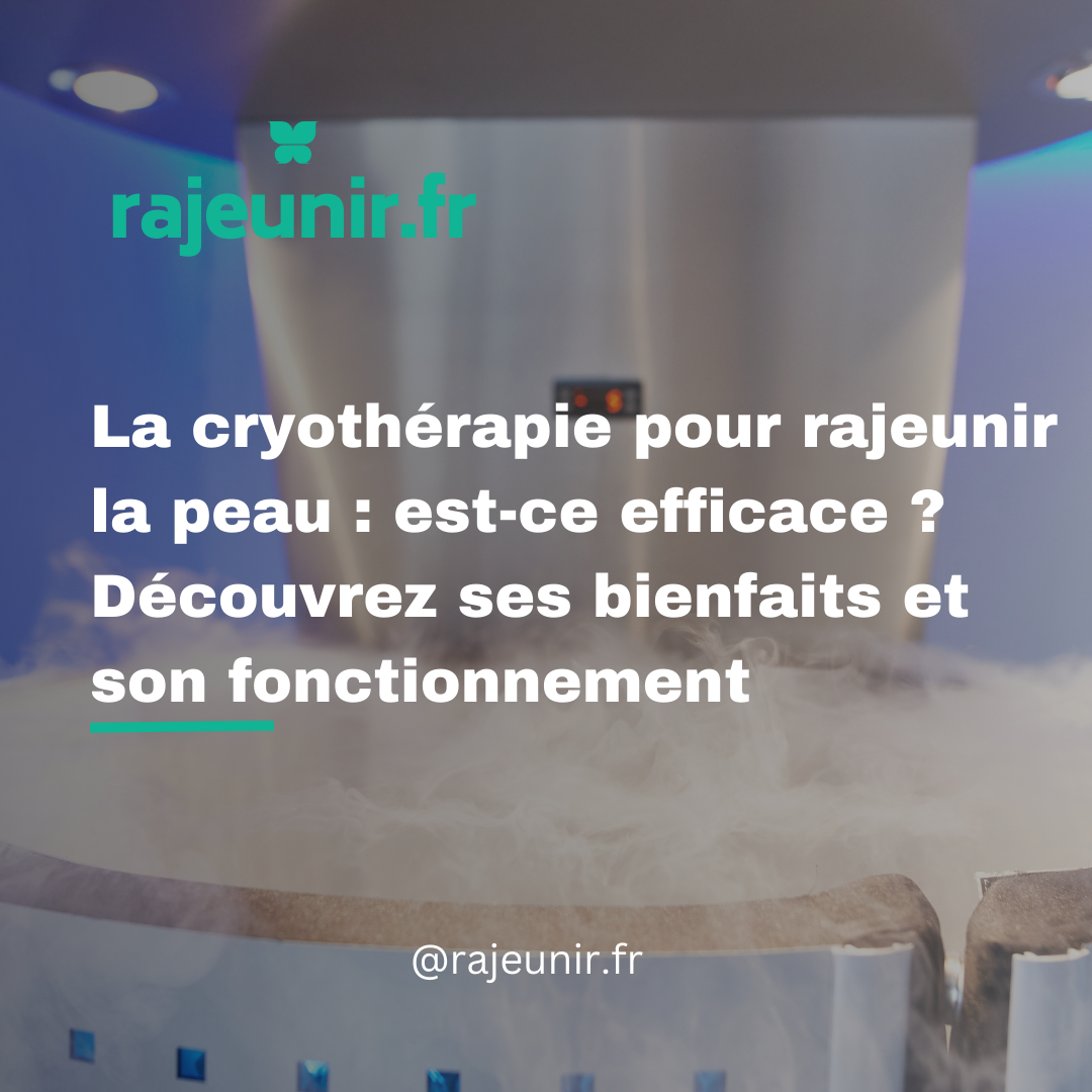 La cryothérapie pour rajeunir la peau : est-ce efficace ? Découvrez ses bienfaits et son fonctionnement