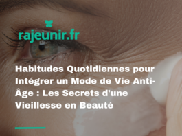 Habitudes Quotidiennes pour Intégrer un Mode de Vie Anti-Âge : Les Secrets d'une Vieillesse en Beauté