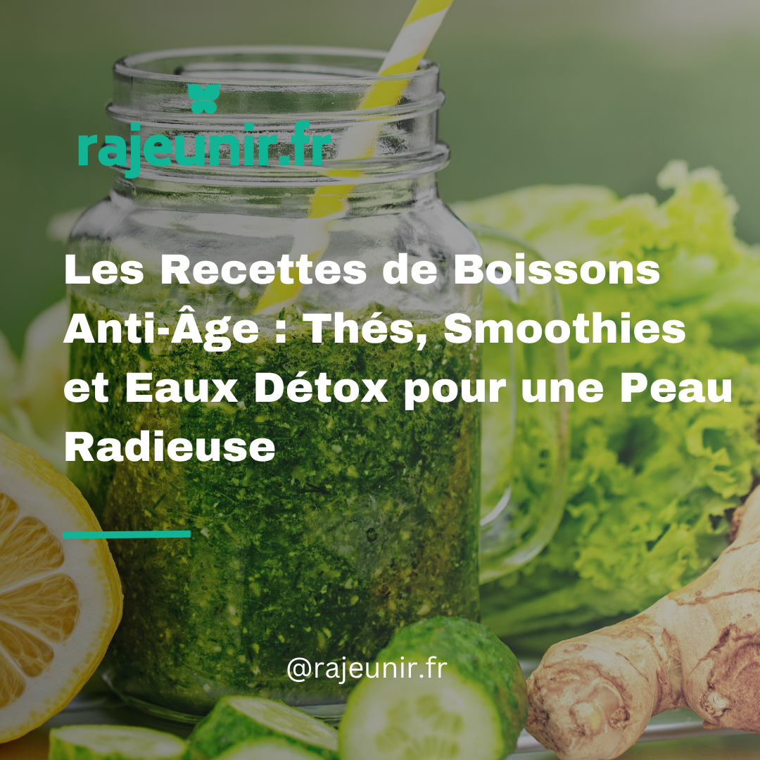 Les Recettes de Boissons Anti-Âge : Thés, Smoothies et Eaux Détox pour une Peau Radieuse