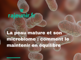 La peau mature et son microbiome : comment le maintenir en équilibre