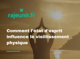 Comment l’état d’esprit influence le vieillissement physique