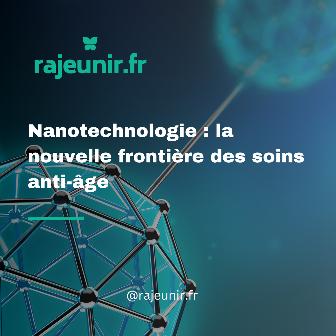 Nanotechnologie : la nouvelle frontière des soins anti-âge