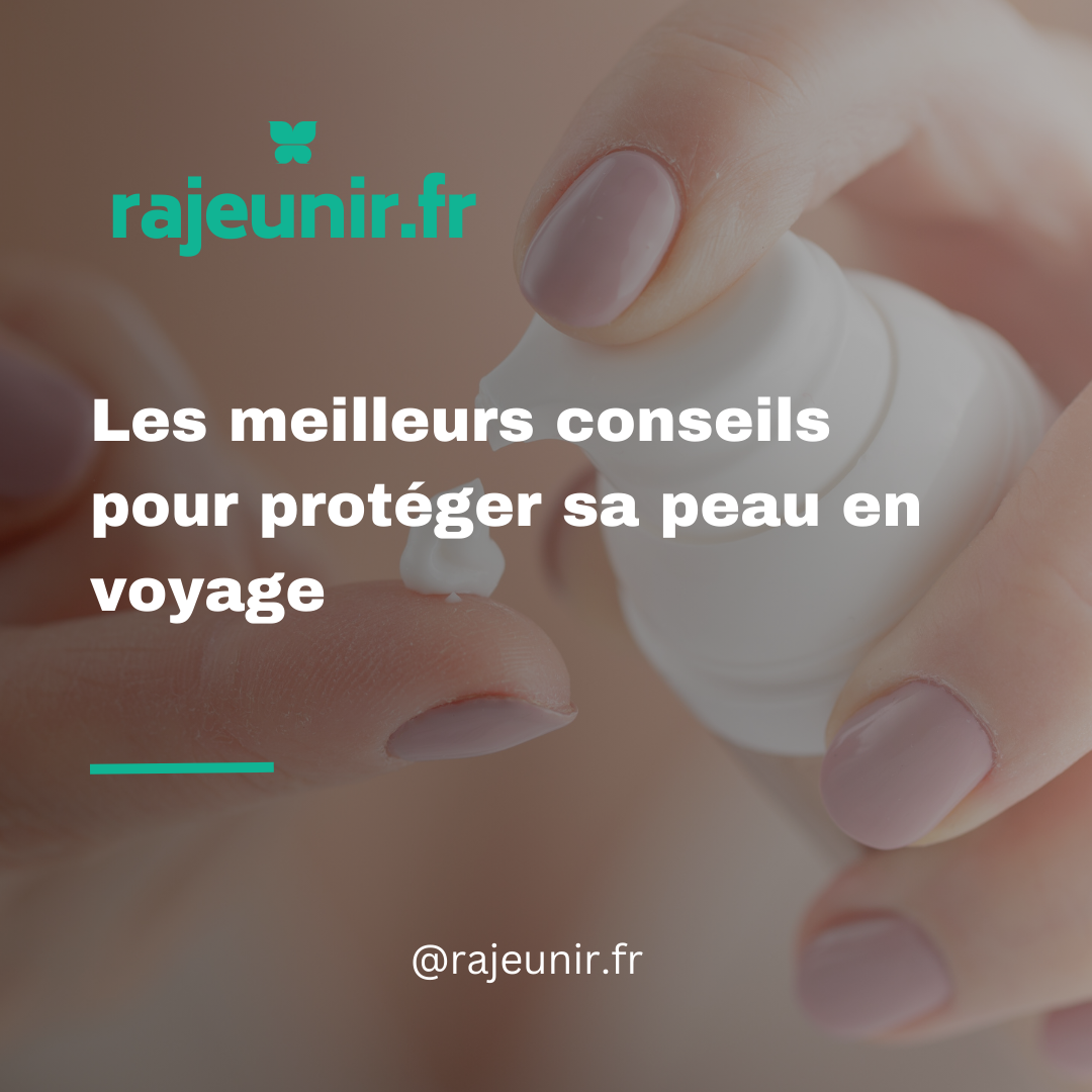 Les meilleurs conseils pour protéger sa peau en voyage