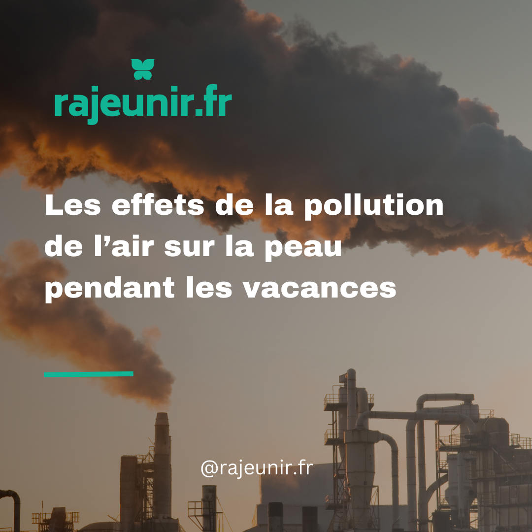 Les effets de la pollution de l’air sur la peau pendant les vacances