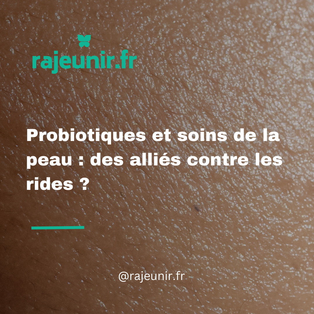 Probiotiques et soins de la peau : des alliés contre les rides ?